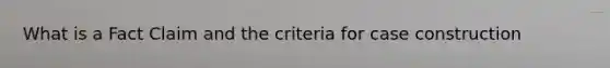 What is a Fact Claim and the criteria for case construction