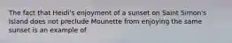 The fact that Heidi's enjoyment of a sunset on Saint Simon's Island does not preclude Mounette from enjoying the same sunset is an example of