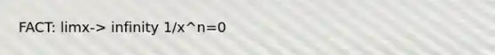 FACT: limx-> infinity 1/x^n=0