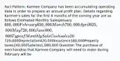 Fact Pattern: Karmee Company has been accumulating operating data in order to prepare an annual profit plan. Details regarding Karmee's sales for the first 6 months of the coming year are as follows:Estimated Monthly SalesJanuary600,000 February650,000 March700,000 April625,000 May720,000 June800,000Type of Monthly SaleCash sales20%Credit sales80%Collection Pattern for Credit SalesMonth of sale30%One month following sale40%Second month following sale25% Karmee's cost of goods sold averages 40% of the sales value. Karmee's objective is to maintain a target inventory equal to 30% of the next month's sales in units. Purchases of merchandise for resale are paid for in the month following the sale. The variable operating expenses (other than cost of goods sold) for Karmee are 10% of sales and are paid for in the month following the sale. The annual fixed operating expenses are presented below. All of these are incurred uniformly throughout the year and paid monthly except for insurance and property taxes. Insurance is paid quarterly in January, April, July, and October. Property taxes are paid twice a year in April and October.Annual Fixed Operating CostsAdvertising 720,000Depreciation420,000Insurance180,000Property taxes240,000Salaries1,080,000 Question The purchase of merchandise that Karmee Company will need to make during February will be