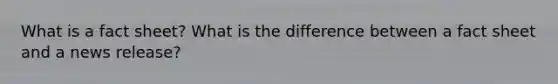 What is a fact sheet? What is the difference between a fact sheet and a news release?