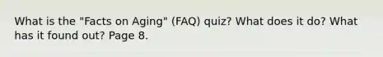 What is the "Facts on Aging" (FAQ) quiz? What does it do? What has it found out? Page 8.