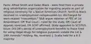 Facts: Alfred Smith and Galen Black - were fired from a private drug rehabilitation organization for ingesting peyote as part of religious ceremony for a Native American Church. Smith & Black received no unemployment compensation b/c discharged for work-related "misconduct." S&B argue violation of FEC of 1st Amendment; OR Trial Court - ruled for the state. OR Court of Appeals reversed. OR SCRT affirmed; State appealed to SCOTUS. Issue: Did OR's denial of unemployment benefits to those fired for using illegal drugs for religious purposes violate the 1st & 14th Amends? Holding: No, reversed; J. Scalia held for a 6-3 majority: