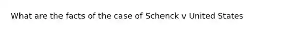 What are the facts of the case of Schenck v United States