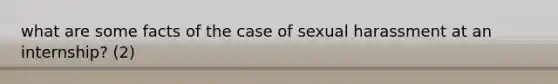 what are some facts of the case of sexual harassment at an internship? (2)