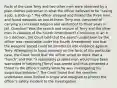 Facts of the case Terry and two other men were observed by a plain clothes policeman in what the officer believed to be "casing a job, a stick-up." The officer stopped and frisked the three men, and found weapons on two of them. Terry was convicted of carrying a concealed weapon and sentenced to three years in jail. Question? Was the search and seizure of Terry and the other men in violation of the Fourth Amendment? Conclusion In an 8-to-1 decision, the Court held that the search undertaken by the officer was reasonable under the Fourth Amendment and that the weapons seized could be introduced into evidence against Terry. Attempting to focus narrowly on the facts of this particular case, the Court found that the officer acted on more than a "hunch" and that "a reasonably prudent man would have been warranted in believing [Terry] was armed and thus presented a threat to the officer's safety while he was investigating his suspicious behavior." The Court found that the searches undertaken were limited in scope and designed to protect the officer's safety incident to the investigation.