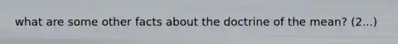 what are some other facts about the doctrine of the mean? (2...)