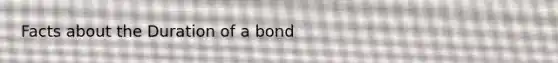 Facts about the Duration of a bond