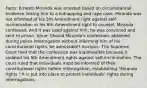 Facts: Ernesto Miranda was arrested based on circumstantial evidence linking him to a kidnapping and rape case. Miranda was not informed of his 5th Amendment right against self-incrimination or his 6th Amendment right to counsel. Miranda confessed. And it was used against him; he was convicted and sent to prison. Issue: Should Miranda's confession, obtained during police interrogation without informing him of his constitutional rights, be admissible? Analysis: The Supreme Court held that the confession was inadmissible because it violated his 5th Amendment rights against self-incrimination. The court ruled that individuals must be informed of their constitutional rights before interrogation, establishing "Miranda rights." It is put into place to protect individuals' rights during interrogations.