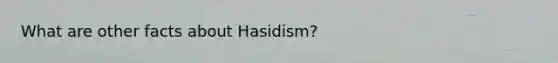 What are other facts about Hasidism?