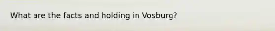 What are the facts and holding in Vosburg?