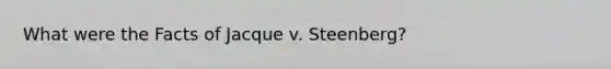 What were the Facts of Jacque v. Steenberg?