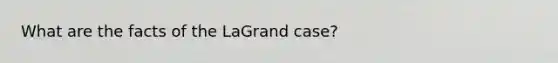 What are the facts of the LaGrand case?