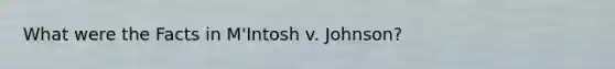 What were the Facts in M'Intosh v. Johnson?