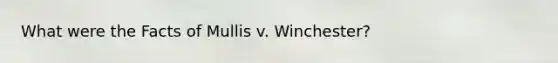 What were the Facts of Mullis v. Winchester?