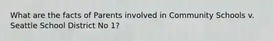 What are the facts of Parents involved in Community Schools v. Seattle School District No 1?