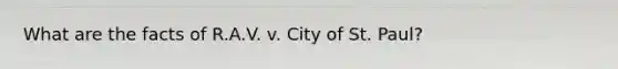 What are the facts of R.A.V. v. City of St. Paul?