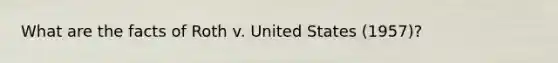 What are the facts of Roth v. United States (1957)?