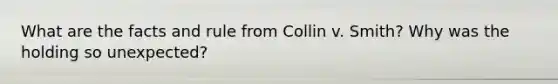 What are the facts and rule from Collin v. Smith? Why was the holding so unexpected?