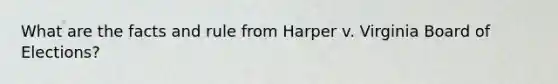 What are the facts and rule from Harper v. Virginia Board of Elections?