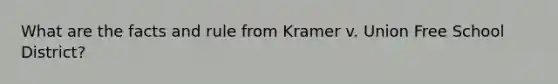 What are the facts and rule from Kramer v. Union Free School District?