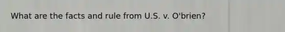 What are the facts and rule from U.S. v. O'brien?