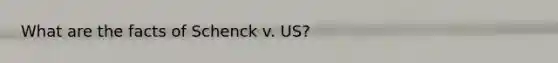 What are the facts of Schenck v. US?