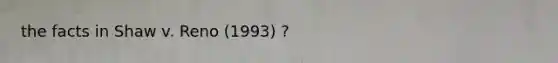 the facts in Shaw v. Reno (1993) ?