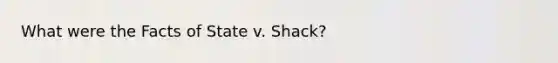 What were the Facts of State v. Shack?