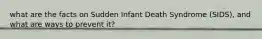 what are the facts on Sudden Infant Death Syndrome (SIDS), and what are ways to prevent it?