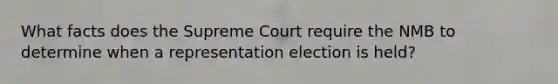 What facts does the Supreme Court require the NMB to determine when a representation election is held?