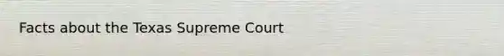 Facts about the Texas Supreme Court