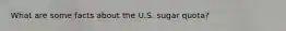 What are some facts about the U.S. sugar quota?
