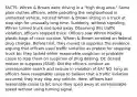 FACTS: Whren & Brown were driving in a "high drug area." Some plain clothes officers, while patrolling the neighborhood in unmarked vehicle, noticed Whren & Brown sitting in a truck at stop sign for unusually long time. Suddenly, without signaling, Whren turned truck and sped away. Observing this traffic violation, officers stopped truck. Officers saw Whren holding plastic bags of crack cocaine. Whren & Brown arrested on federal drug charges. Before trial, they moved to suppress the evidence arguing that officers used traffic violation as pretext for stopping truck b/c they lacked either reasonable suspicion or probable cause to stop them on suspicion of drug dealing. DC denied motion to suppress ISSUE: Did the officers conduct an unreasonable search and seizure in violation of 4A? NO. long as officers have reasonable cause to believe that a traffic violation occurred, they may stop any vehicle. Here, officers had reasonable cause to b/c since they sped away at unreasonable speed without using turning signal.