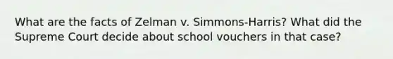 What are the facts of Zelman v. Simmons-Harris? What did the Supreme Court decide about school vouchers in that case?