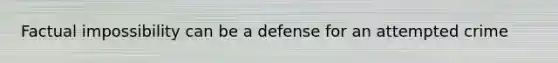 Factual impossibility can be a defense for an attempted crime