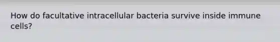 How do facultative intracellular bacteria survive inside immune cells?