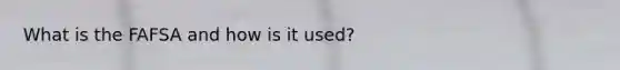What is the FAFSA and how is it used?