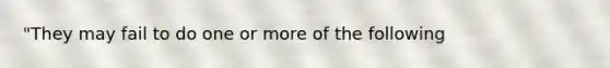 "They may fail to do one or more of the following