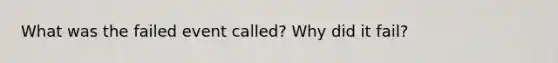 What was the failed event called? Why did it fail?