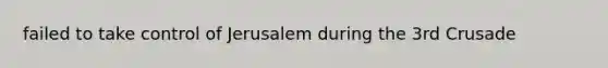 failed to take control of Jerusalem during the 3rd Crusade