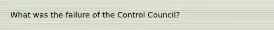 What was the failure of the Control Council?