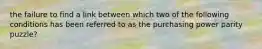 the failure to find a link between which two of the following conditions has been referred to as the purchasing power parity puzzle?