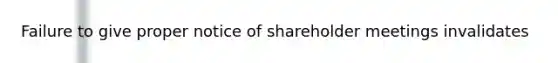 Failure to give proper notice of shareholder meetings invalidates