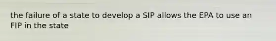 the failure of a state to develop a SIP allows the EPA to use an FIP in the state