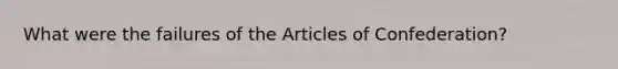 What were the failures of the Articles of Confederation?