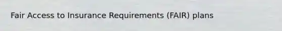 Fair Access to Insurance Requirements (FAIR) plans