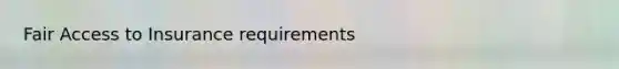 Fair Access to Insurance requirements