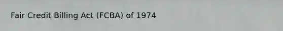 Fair Credit Billing Act (FCBA) of 1974