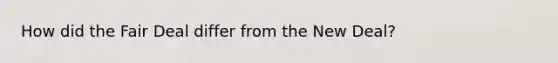 How did the Fair Deal differ from the New Deal?